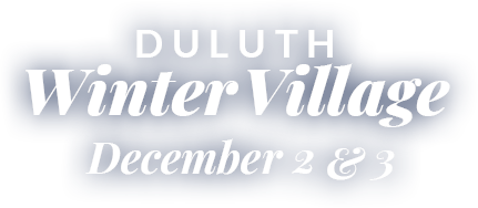 Duluth Winter Village | December 2 and 3, 2023