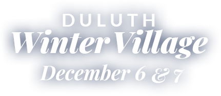 Duluth Winter Village | December 6 and 7, 2025