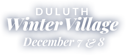 Duluth Winter Village | December 7 and 8, 2024